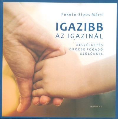 Igazibb az igazinál /Beszélgetés örökbefogadó szülőkkel