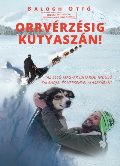 Orrvérzésig kutyaszán! /Az első magyar iditarod induló kalandjai és versenyei Alaszkában