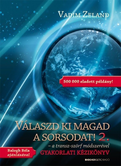 Válaszd ki magad a sorsodat! 2. /A transz-szörf módszerével